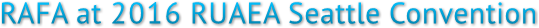 RAFA at 2016 RUAEA Seattle Convention RAFA at 2016 RUAEA Seattle Convention